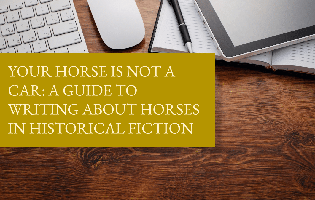 Your horse is not a car: a guide to writing about horses in historical fiction