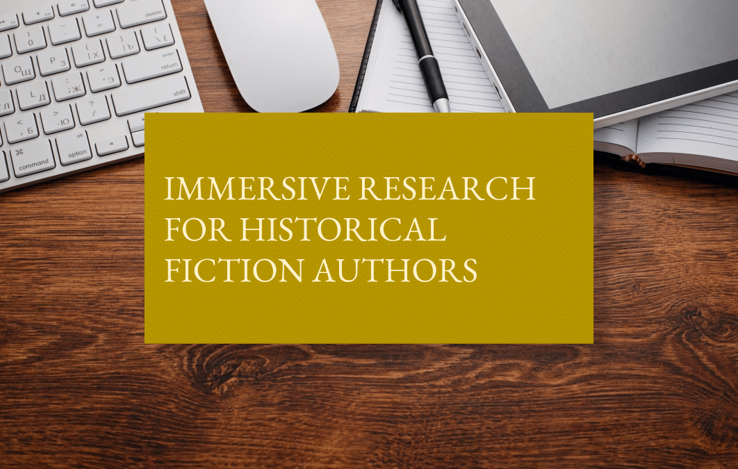 Immersive research for historical fiction authors
