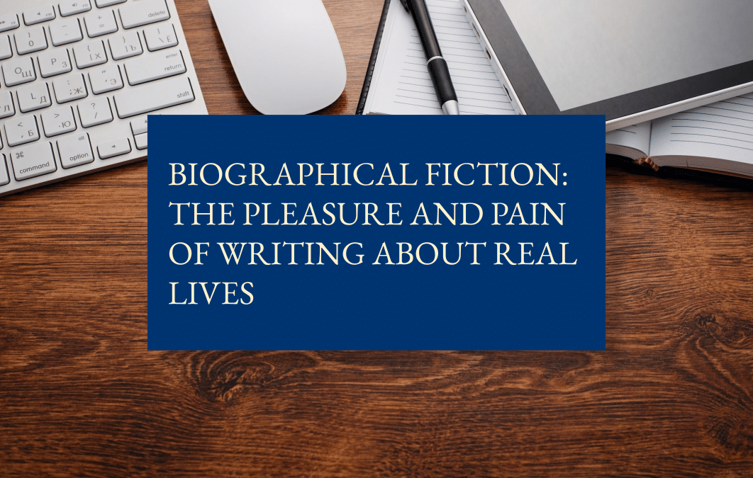 Biographical fiction: the pleasure and pain of writing about real lives