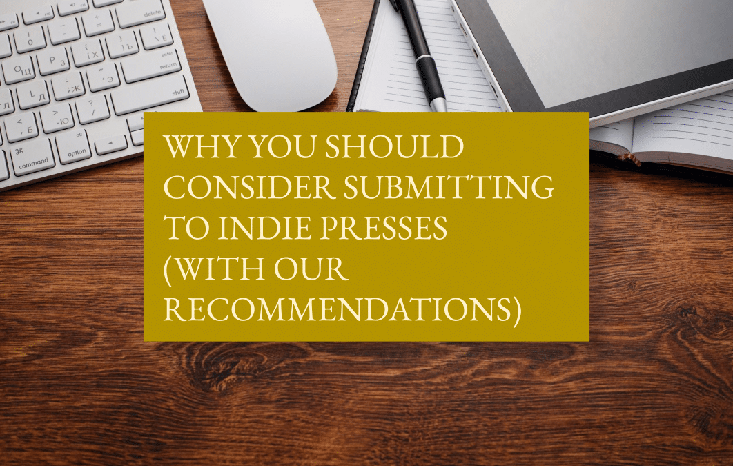 Why you should consider submitting to indie presses (with our recommendations)